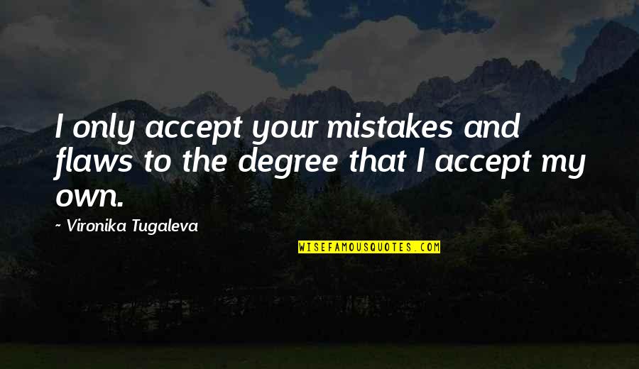 I Love You Even With Your Flaws Quotes By Vironika Tugaleva: I only accept your mistakes and flaws to