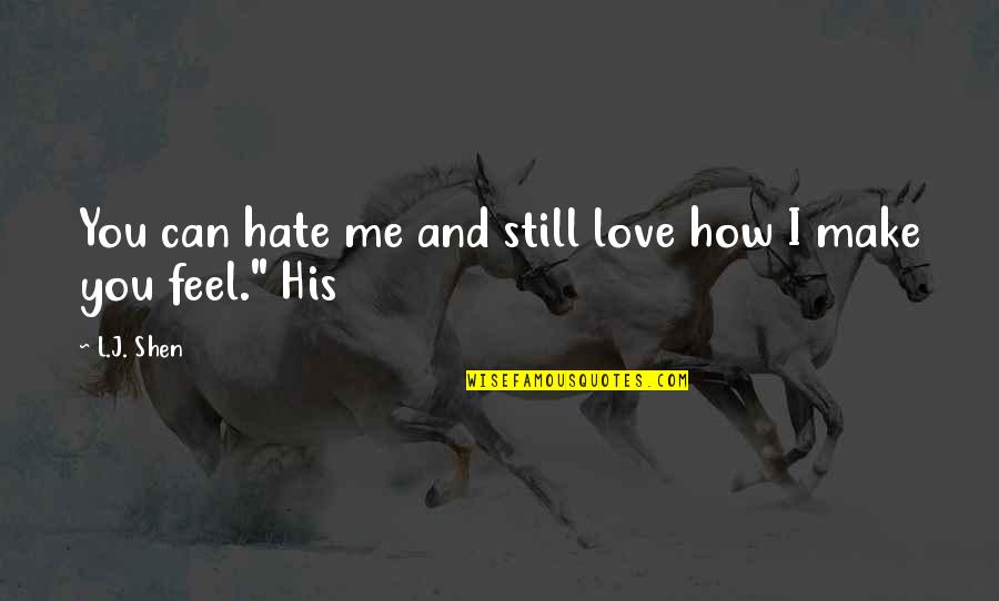 I Love You Even You Hate Me Quotes By L.J. Shen: You can hate me and still love how