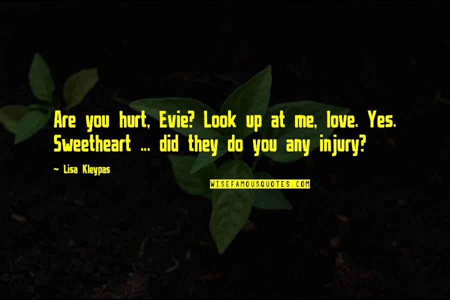 I Love You Even You Hurt Me Quotes By Lisa Kleypas: Are you hurt, Evie? Look up at me,