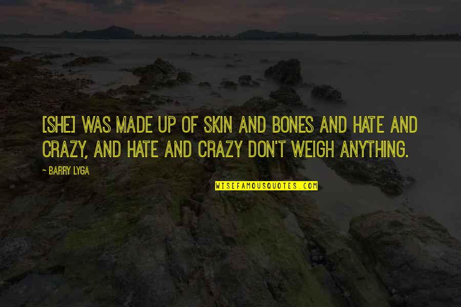 I Love You Everyday Not Just On Valentines Day Quotes By Barry Lyga: [She] was made up of skin and bones