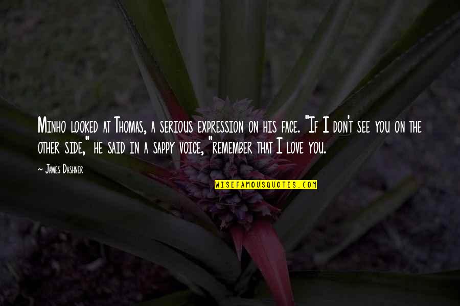 I Love You Expression Quotes By James Dashner: Minho looked at Thomas, a serious expression on I Love You Expression Quotes By James Dashner: Minho looked at Thomas, a serious expression on