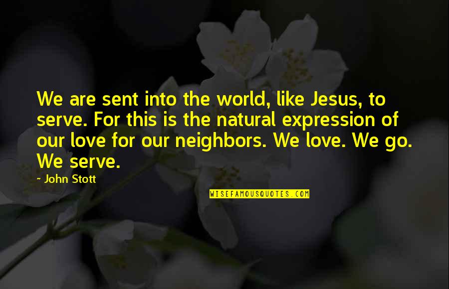 I Love You Expression Quotes By John Stott: We are sent into the world, like Jesus,