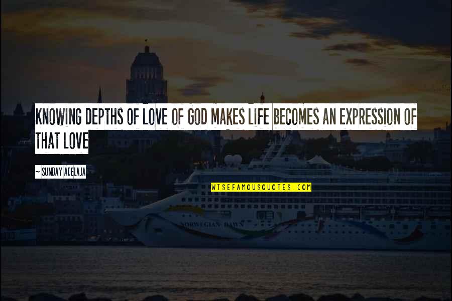 I Love You Expression Quotes By Sunday Adelaja: Knowing depths of love of God makes life