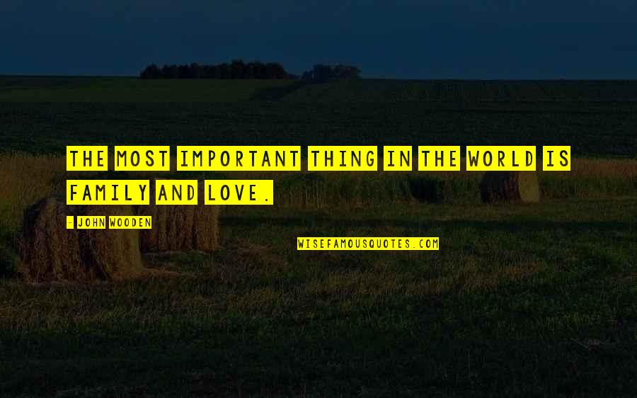 I Love You Fathers Day Quotes By John Wooden: The most important thing in the world is