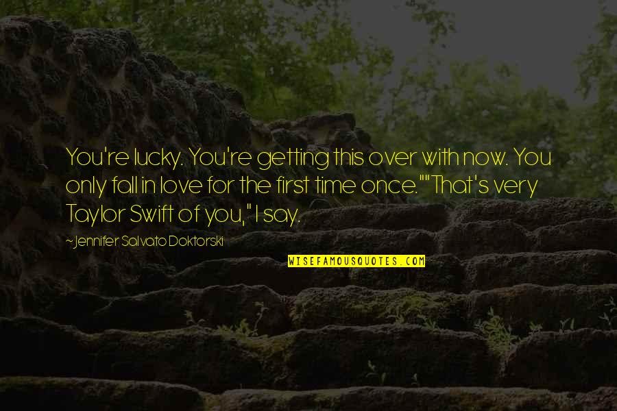 I Love You First Time Quotes By Jennifer Salvato Doktorski: You're lucky. You're getting this over with now.