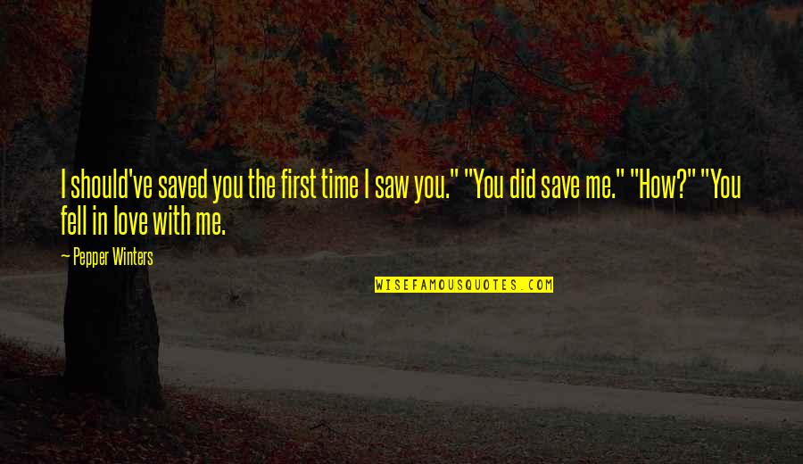 I Love You First Time Quotes By Pepper Winters: I should've saved you the first time I