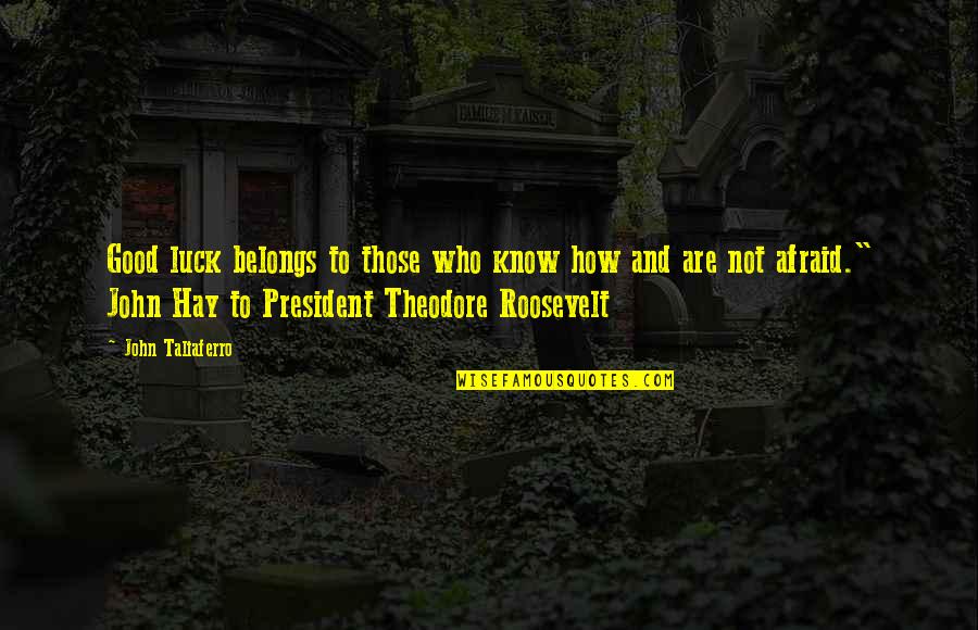 I Love You For Better Or Worse Quotes By John Taliaferro: Good luck belongs to those who know how