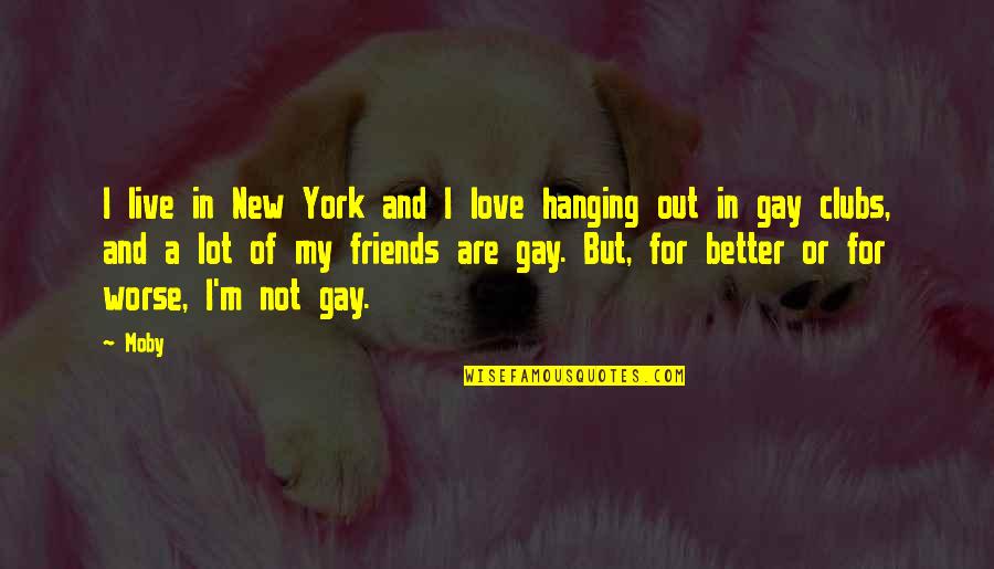 I Love You For Better Or Worse Quotes By Moby: I live in New York and I love I Love You For Better Or Worse Quotes By Moby: I live in New York and I love