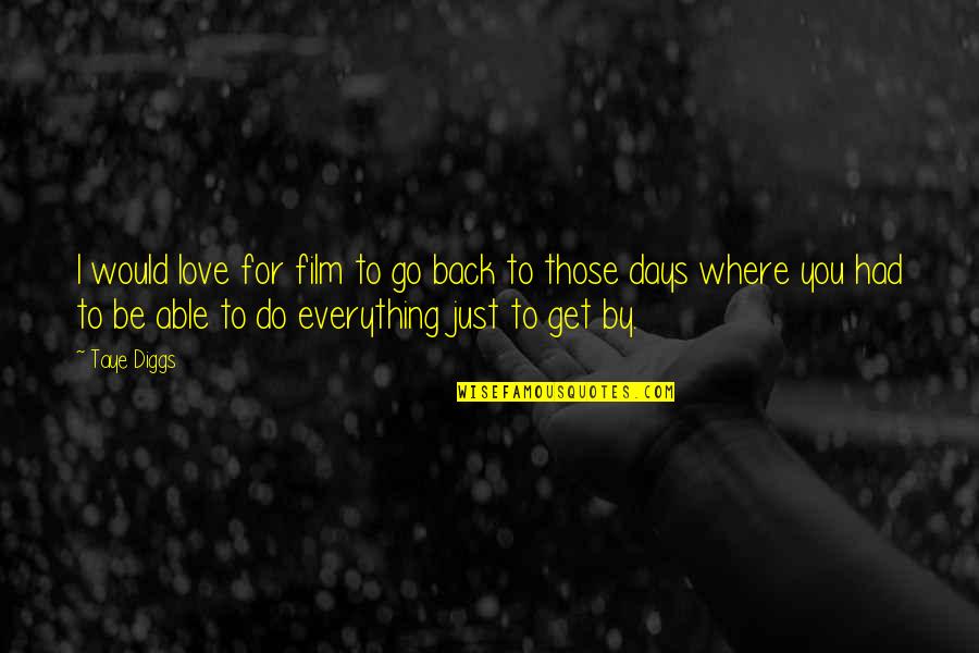 I Love You For Everything Quotes By Taye Diggs: I would love for film to go back I Love You For Everything Quotes By Taye Diggs: I would love for film to go back