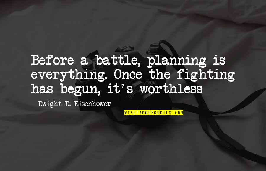 I Love You For Him Short Quotes By Dwight D. Eisenhower: Before a battle, planning is everything. Once the