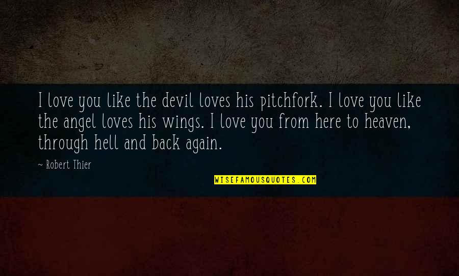 I Love You From Here Quotes By Robert Thier: I love you like the devil loves his