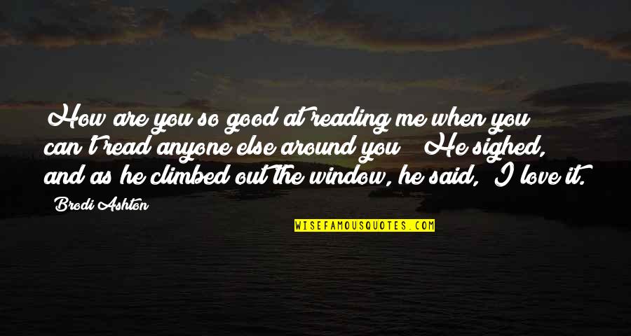 I Love You Good Read Quotes By Brodi Ashton: How are you so good at reading me