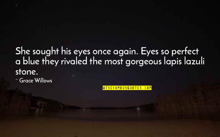 I Love You Gorgeous Quotes By Grace Willows: She sought his eyes once again. Eyes so