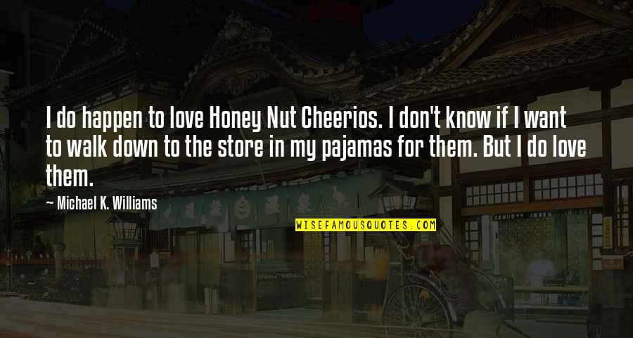 I Love You Honey Quotes By Michael K. Williams: I do happen to love Honey Nut Cheerios.