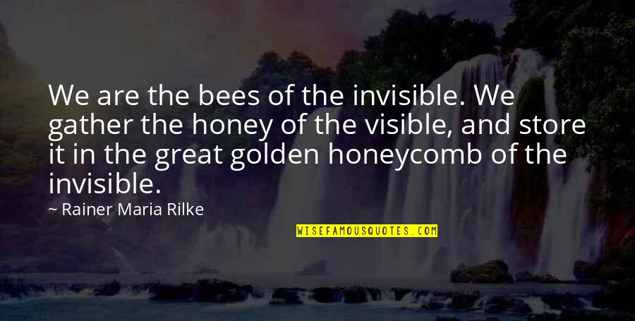 I Love You Honey Quotes By Rainer Maria Rilke: We are the bees of the invisible. We