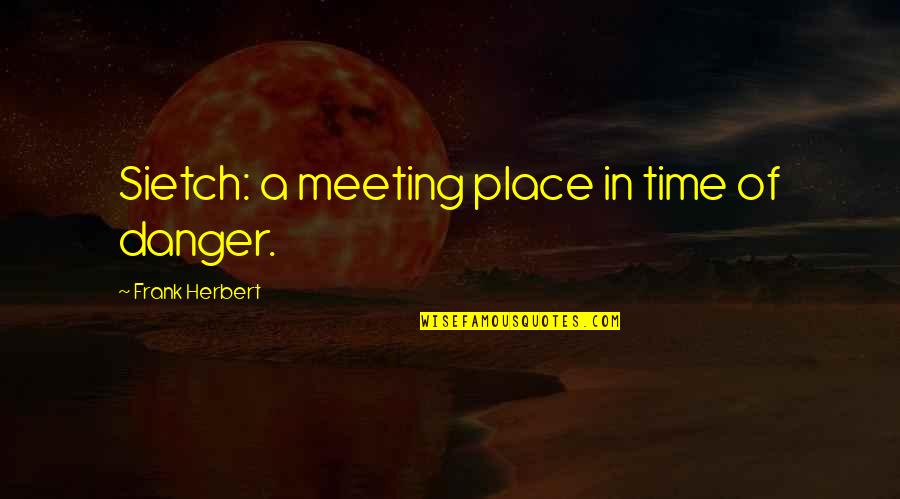 I Love You Hubby Quotes By Frank Herbert: Sietch: a meeting place in time of danger.