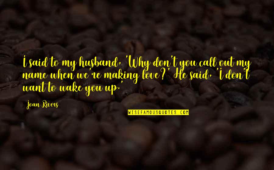 I Love You Husband Funny Quotes By Joan Rivers: I said to my husband, 'Why don't you