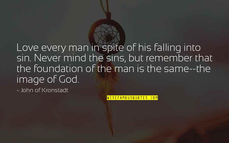 I Love You Image Quotes By John Of Kronstadt: Love every man in spite of his falling