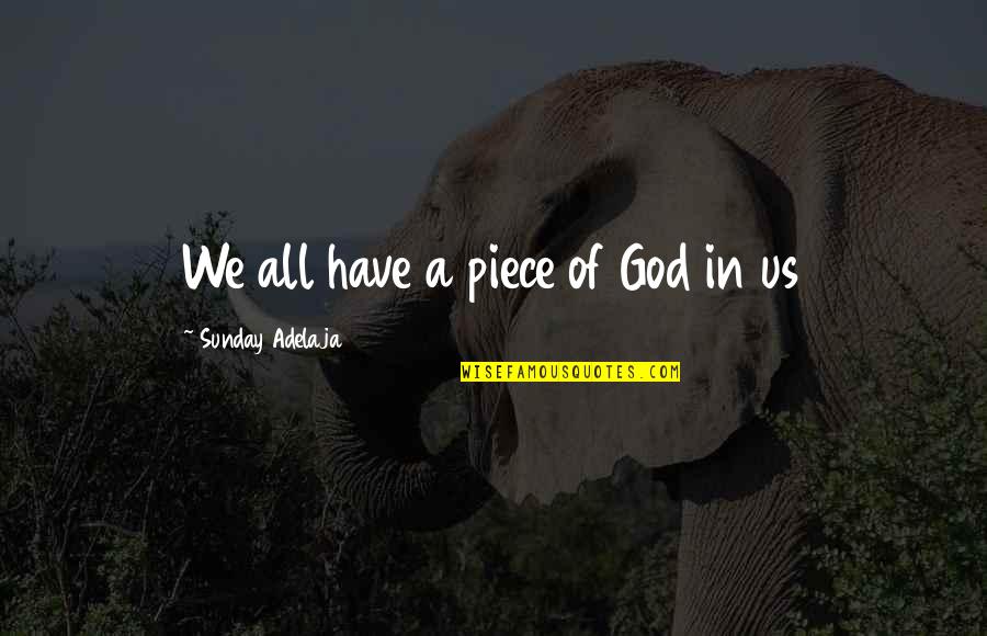 I Love You Image Quotes By Sunday Adelaja: We all have a piece of God in