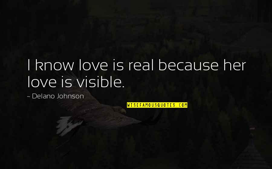 I Love You Images And Quotes By Delano Johnson: I know love is real because her love I Love You Images And Quotes By Delano Johnson: I know love is real because her love