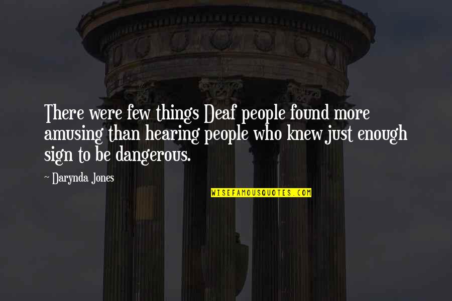 I Love You In A Million Ways Quotes By Darynda Jones: There were few things Deaf people found more