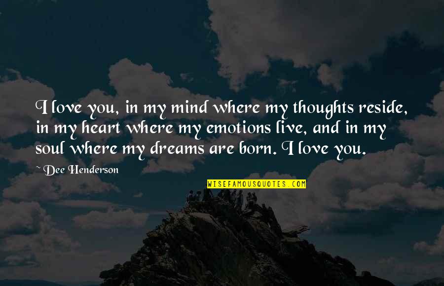 I Love You In My Dreams Quotes By Dee Henderson: I love you, in my mind where my I Love You In My Dreams Quotes By Dee Henderson: I love you, in my mind where my