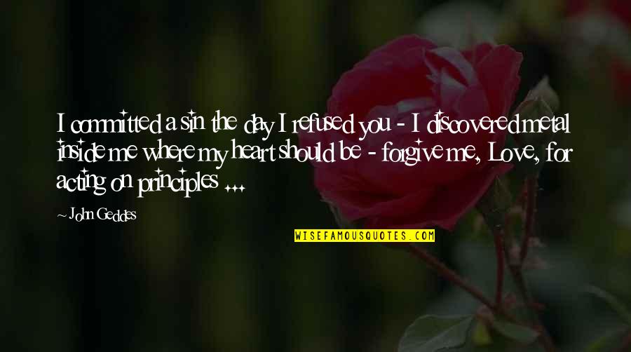I Love You Inside Me Quotes By John Geddes: I committed a sin the day I refused I Love You Inside Me Quotes By John Geddes: I committed a sin the day I refused