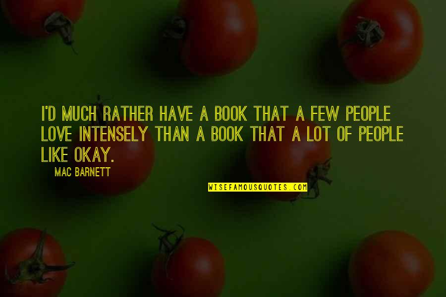I Love You Intensely Quotes By Mac Barnett: I'd much rather have a book that a