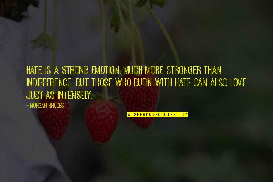 I Love You Intensely Quotes By Morgan Rhodes: Hate is a strong emotion. Much more stronger