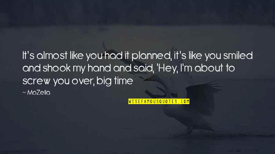 I Love You It Hurts Quotes By MoZella: It's almost like you had it planned, it's I Love You It Hurts Quotes By MoZella: It's almost like you had it planned, it's