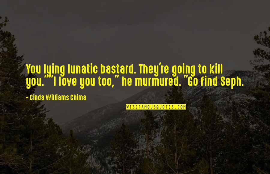 I Love You Jason Quotes By Cinda Williams Chima: You lying lunatic bastard. They're going to kill