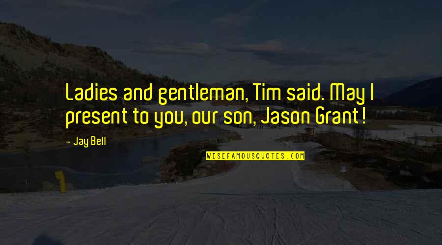 I Love You Jason Quotes By Jay Bell: Ladies and gentleman, Tim said. May I present