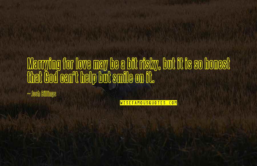 I Love You Josh Quotes By Josh Billings: Marrying for love may be a bit risky,