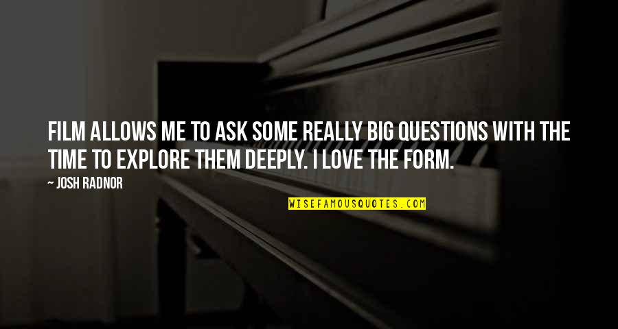 I Love You Josh Quotes By Josh Radnor: Film allows me to ask some really big