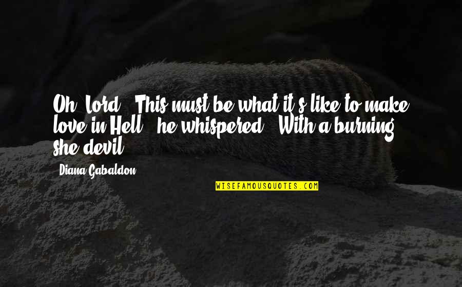 I Love You Like A Hell Quotes By Diana Gabaldon: Oh, Lord!" This must be what it's like