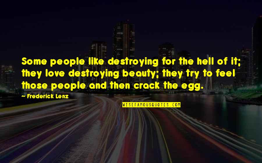 I Love You Like A Hell Quotes By Frederick Lenz: Some people like destroying for the hell of I Love You Like A Hell Quotes By Frederick Lenz: Some people like destroying for the hell of