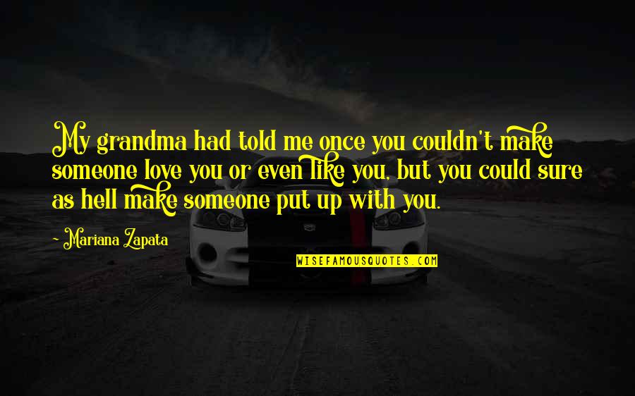 I Love You Like A Hell Quotes By Mariana Zapata: My grandma had told me once you couldn't