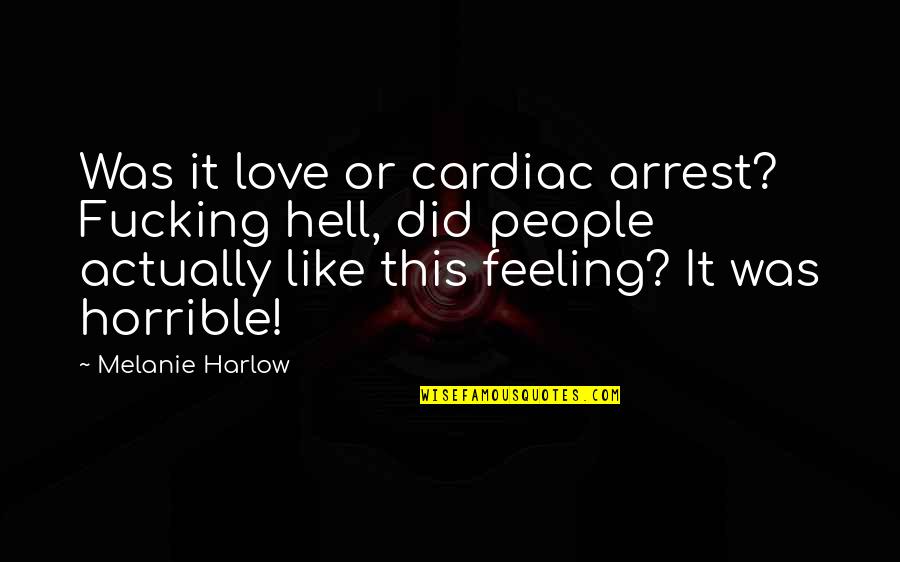 I Love You Like A Hell Quotes By Melanie Harlow: Was it love or cardiac arrest? Fucking hell, I Love You Like A Hell Quotes By Melanie Harlow: Was it love or cardiac arrest? Fucking hell,