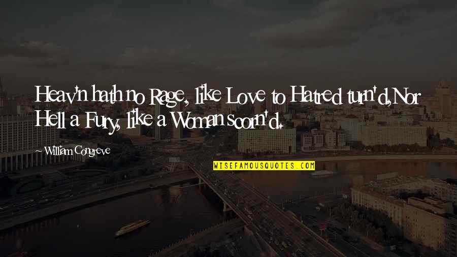 I Love You Like A Hell Quotes By William Congreve: Heav'n hath no Rage, like Love to Hatred