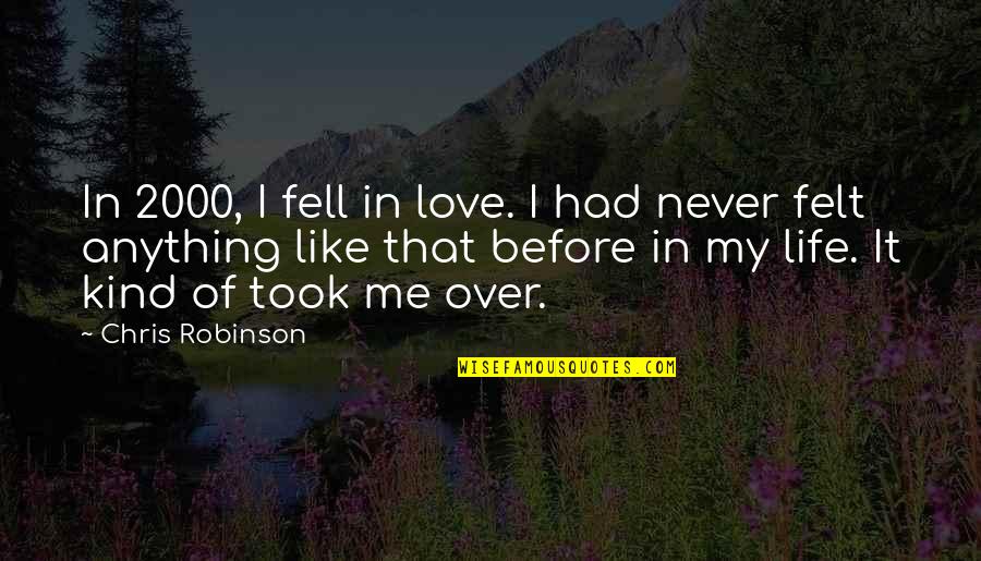 I Love You Like Never Before Quotes By Chris Robinson: In 2000, I fell in love. I had I Love You Like Never Before Quotes By Chris Robinson: In 2000, I fell in love. I had