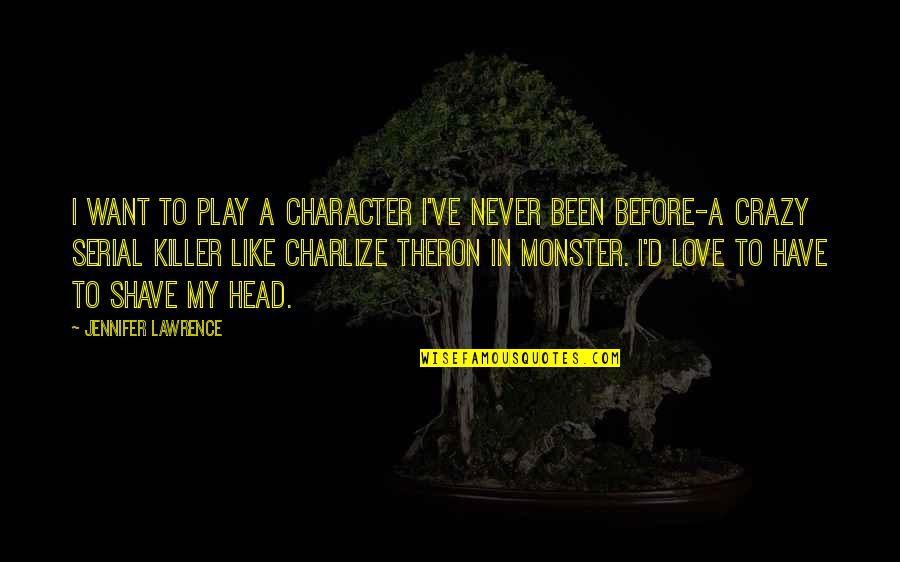 I Love You Like Never Before Quotes By Jennifer Lawrence: I want to play a character I've never I Love You Like Never Before Quotes By Jennifer Lawrence: I want to play a character I've never