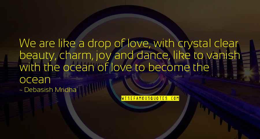 I Love You Like The Ocean Quotes By Debasish Mridha: We are like a drop of love, with