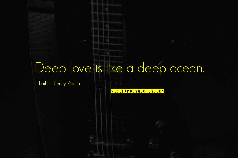 I Love You Like The Ocean Quotes By Lailah Gifty Akita: Deep love is like a deep ocean.