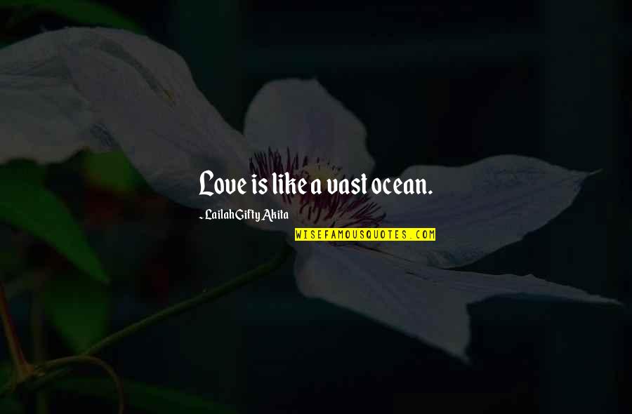 I Love You Like The Ocean Quotes By Lailah Gifty Akita: Love is like a vast ocean.
