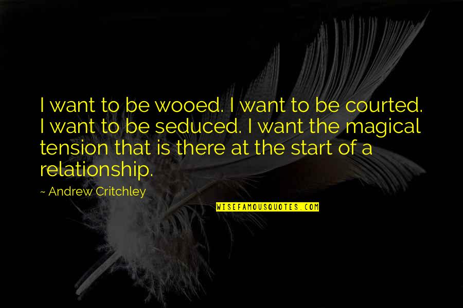 I Love You Literature Quotes By Andrew Critchley: I want to be wooed. I want to