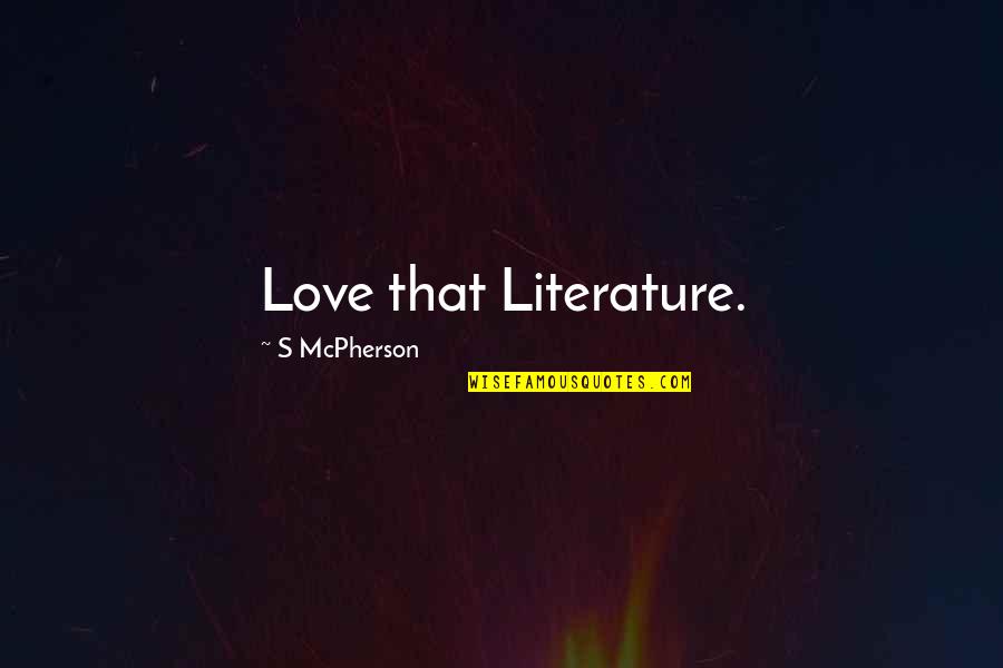 I Love You Literature Quotes By S McPherson: Love that Literature.