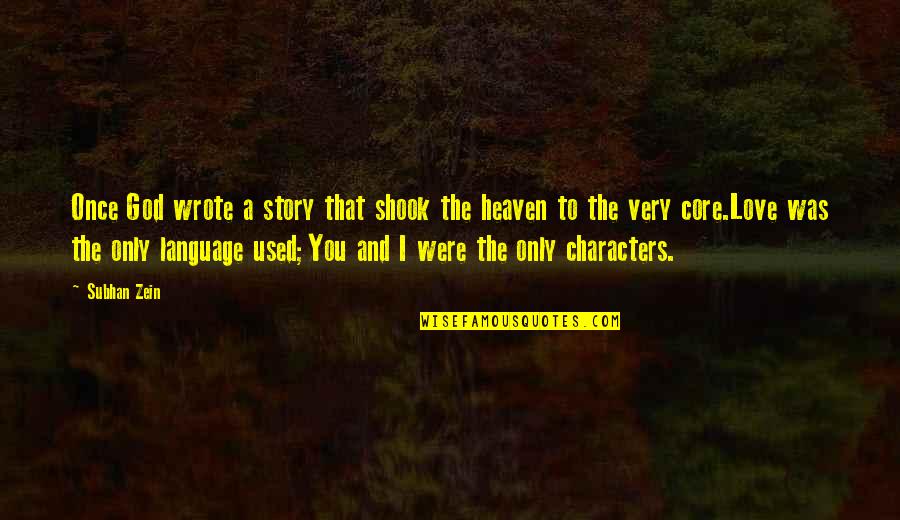 I Love You Literature Quotes By Subhan Zein: Once God wrote a story that shook the