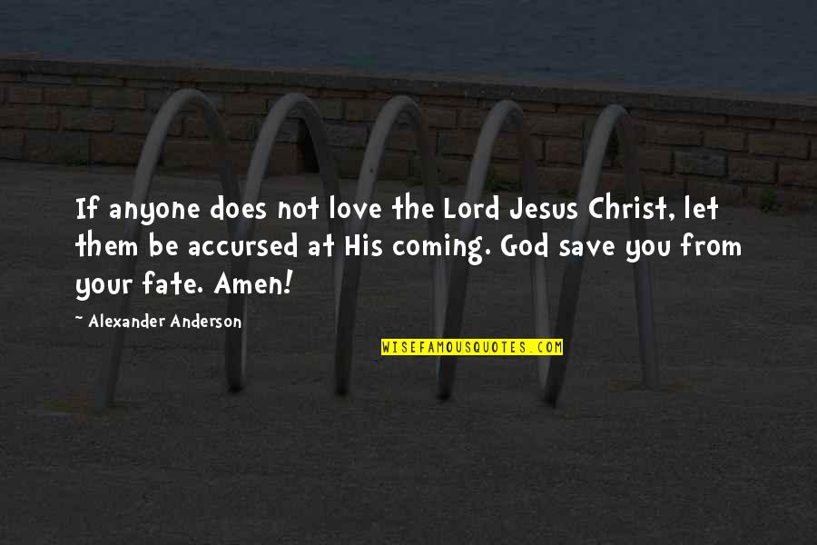 I Love You Lord Jesus Quotes By Alexander Anderson: If anyone does not love the Lord Jesus