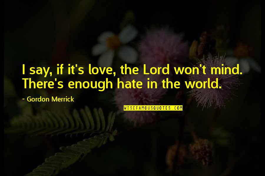 I Love You Lord Quotes By Gordon Merrick: I say, if it's love, the Lord won't