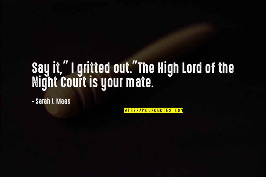 I Love You Lord Quotes By Sarah J. Maas: Say it," I gritted out."The High Lord of